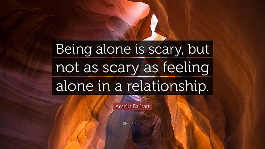 Amelia Earhart Quote: “Being alone is scary, but not as scary as HD ...