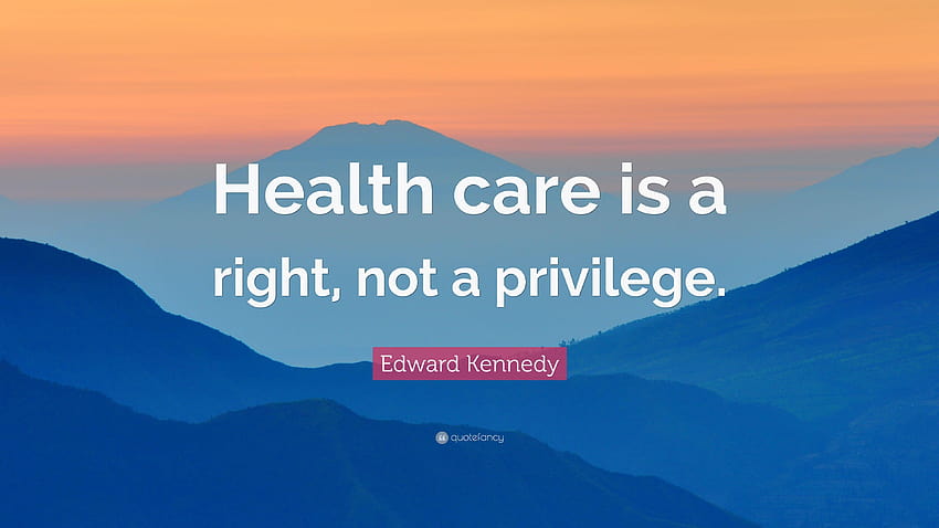 Edward Kennedy Quote: “Health care is a right, not a privilege, healthcare HD wallpaper