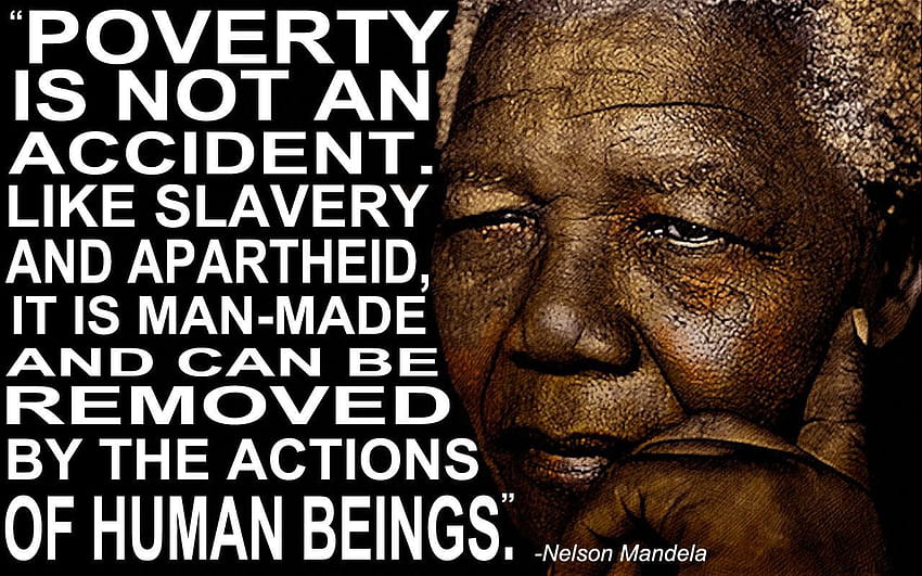 la pauvreté n'est pas un accident. comme l'esclavage et l'apartheid, c'est l'homme, nelson mandela cite Fond d'écran HD