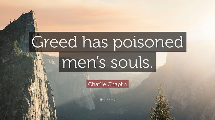 Charlie Chaplin Quote: “Greed has poisoned men's souls.” HD wallpaper