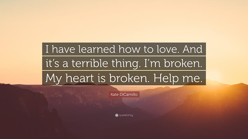 Цитат на Кейт ДиКамило: „Научих се как да обичам. И това е, разбит съм HD тапет
