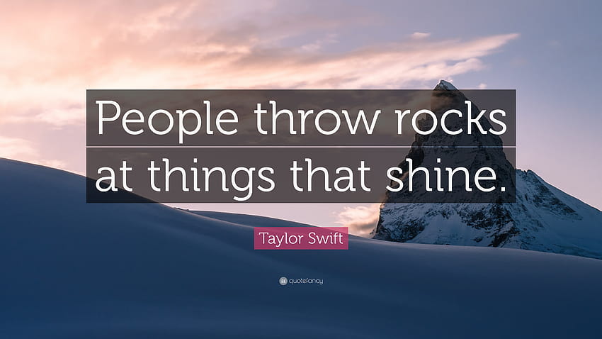 Taylor Swift Quote: “People throw rocks at things that shine, taylor swift quotes HD wallpaper