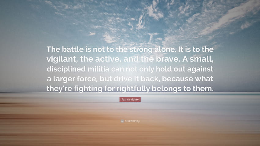 Цитат на Патрик Хенри: „Битката не е само за силните. Той е за бдителните, активните и смелите. Една малка, дисциплинирана милиция ка...” HD тапет