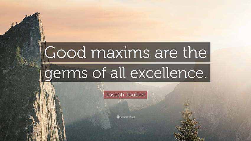 Joseph Joubert Quote: “Good maxims are the germs of all excellence HD wallpaper