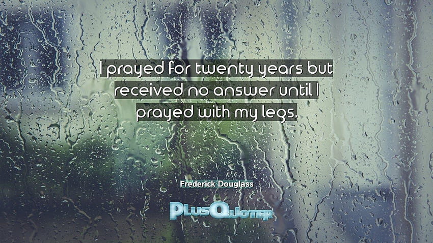 I prayed for twenty years but received no answer until I prayed, frederick douglass HD wallpaper