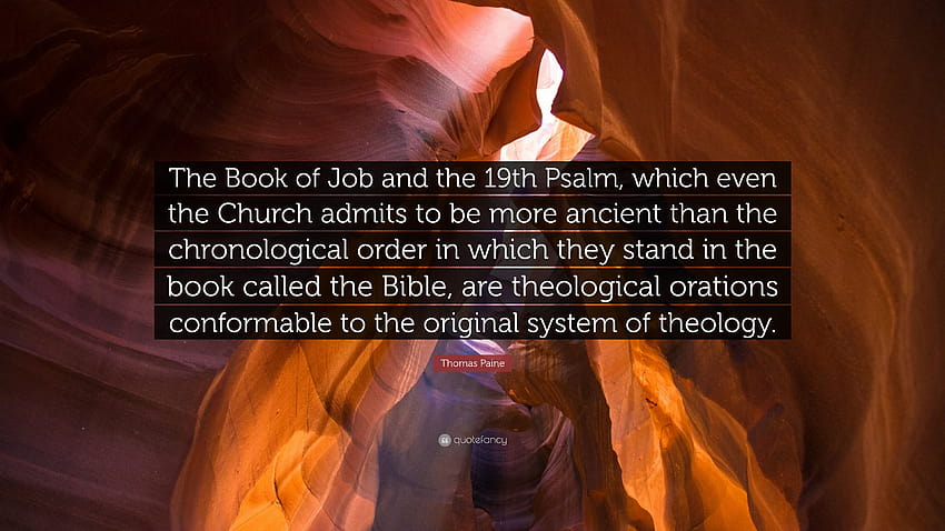 Thomas Paine Quote: “The Book of Job and the 19th Psalm, which even the Church admits to be more ancient than the chronological order in whic...” HD wallpaper