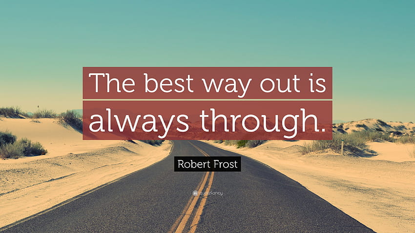Robert Frost Zitat: „Der beste Ausweg ist immer durch.“ HD-Hintergrundbild