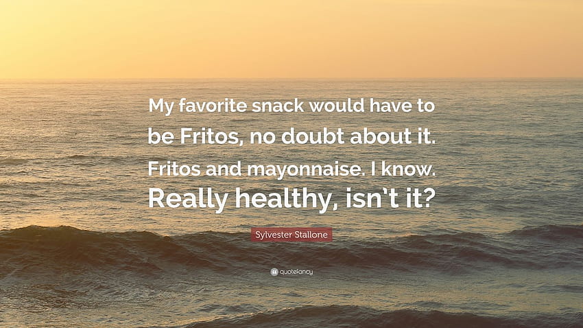 Sylvester Stallone Quote: “My favorite snack would have to be Fritos, no doubt about it. Fritos and mayonnaise. I know. Really healthy, isn't it?” HD wallpaper