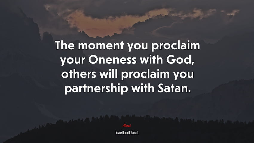 648255 The moment you proclaim your Oneness with God, others will proclaim you partnership with Satan. HD wallpaper