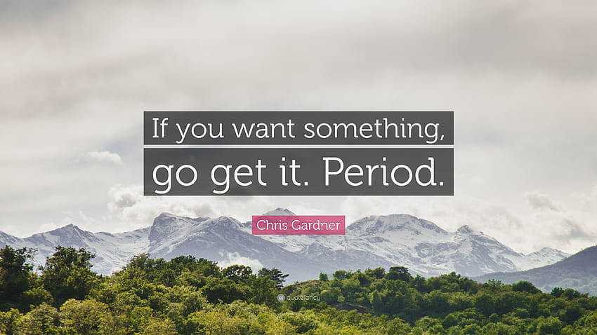 Chris Gardner Quote: “If you want something, go get it, period HD wallpaper
