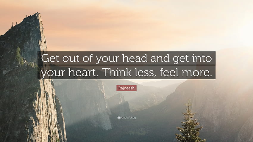 Rajneesh Quote: “Get out of your head and get into your heart. Think less, feel more.” HD wallpaper