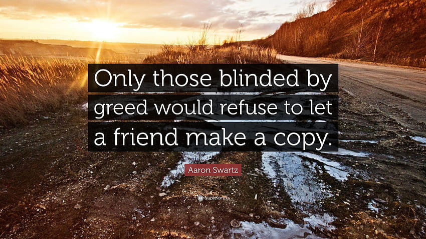 Aaron Swartz Quote: “Only those blinded by greed would refuse to HD wallpaper
