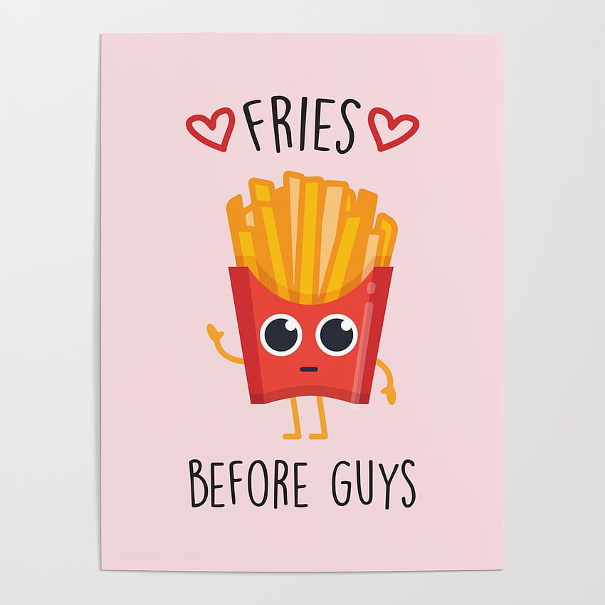 Fries Before Guys, Funny, Cute, Quote Poster by streetstyle HD phone wallpaper