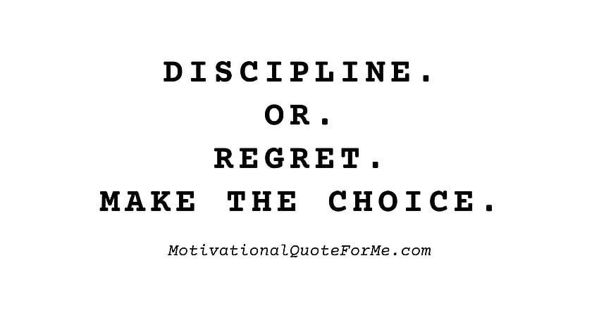 Discipline. Or. Regret. Make The Choice. HD wallpaper