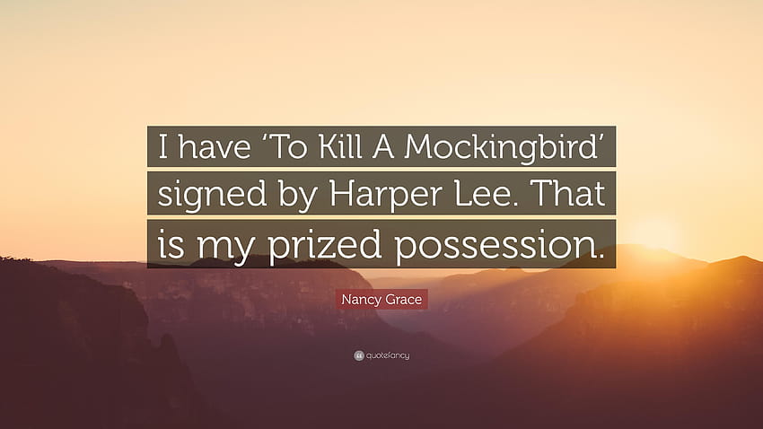 Zitat von Nancy Grace: „Ich habe „To Kill A Mockingbird“ von Harper signiert HD-Hintergrundbild