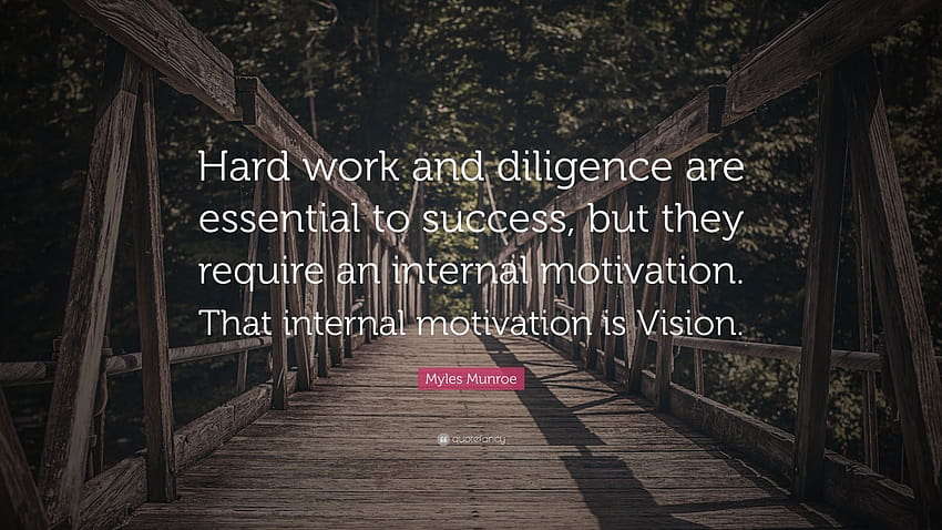Myles Munroe Quote: “Hard work and diligence are essential to success, but they require an internal motivation. That internal motivation is V...” HD wallpaper