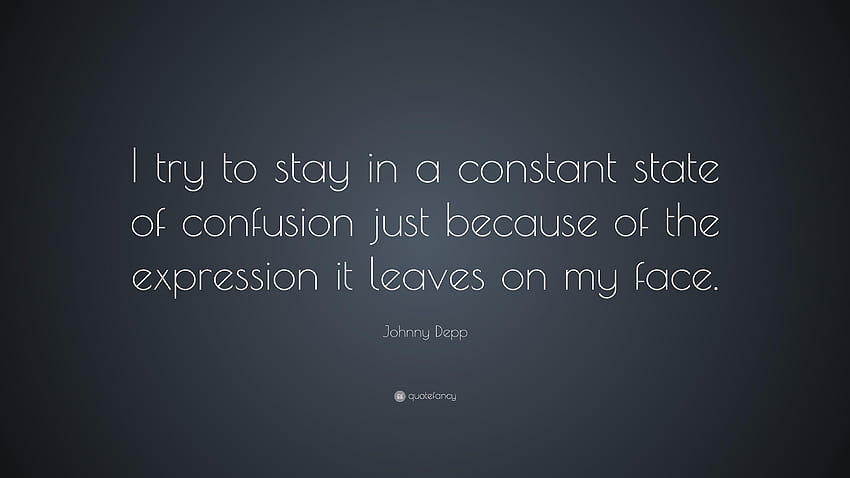 Johnny Depp Quote: “I try to stay in a constant state of confusion HD wallpaper