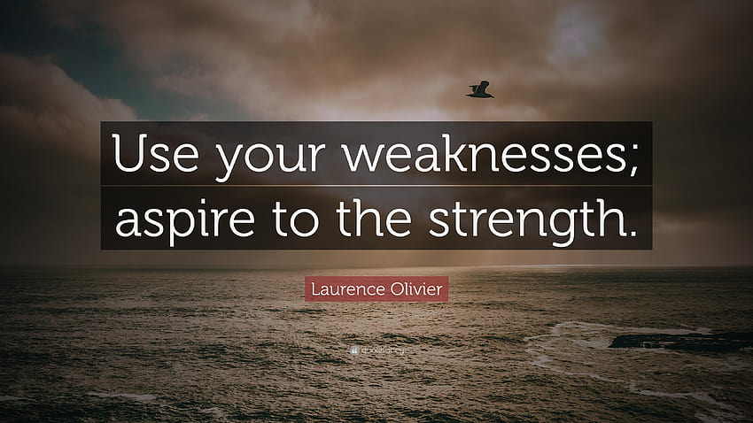 Laurence Olivier Quote: “Use your weaknesses; aspire to the strength HD wallpaper