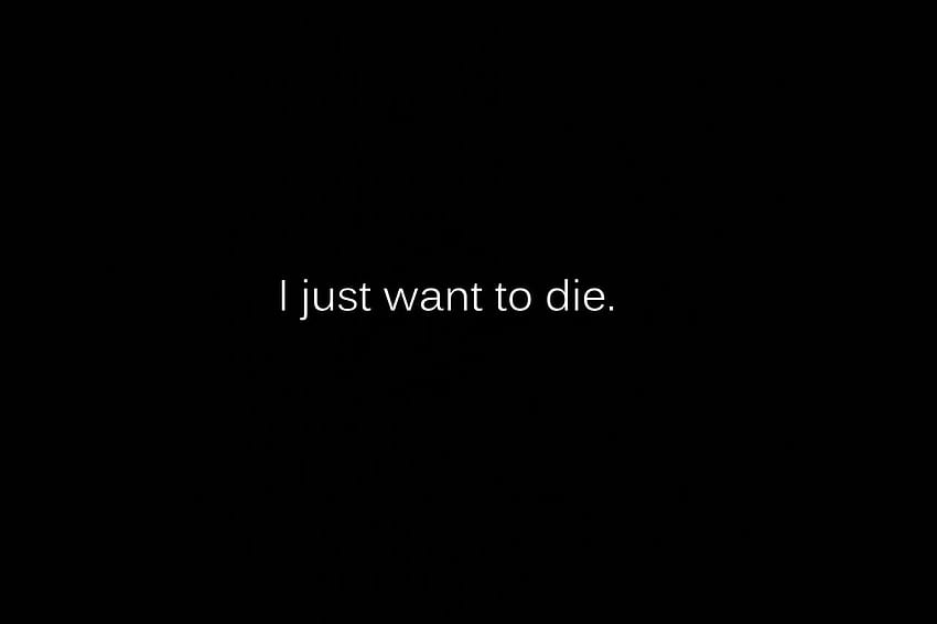 I Just Wanna Die Quotes. QuotesGram, i wanna die HD wallpaper