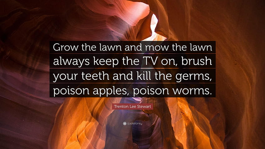 Trenton Lee Stewart Quote: “Grow the lawn and mow the lawn always, poison apple HD wallpaper