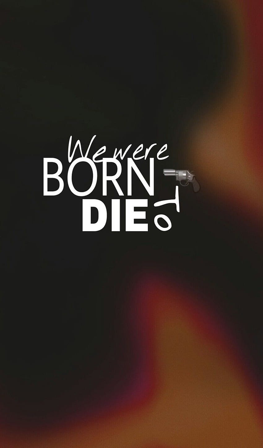 Quotes about Born to die HD phone wallpaper