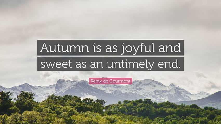 Remy de Gourmont Quote: “Autumn is as joyful and sweet as an, end of autumn HD wallpaper