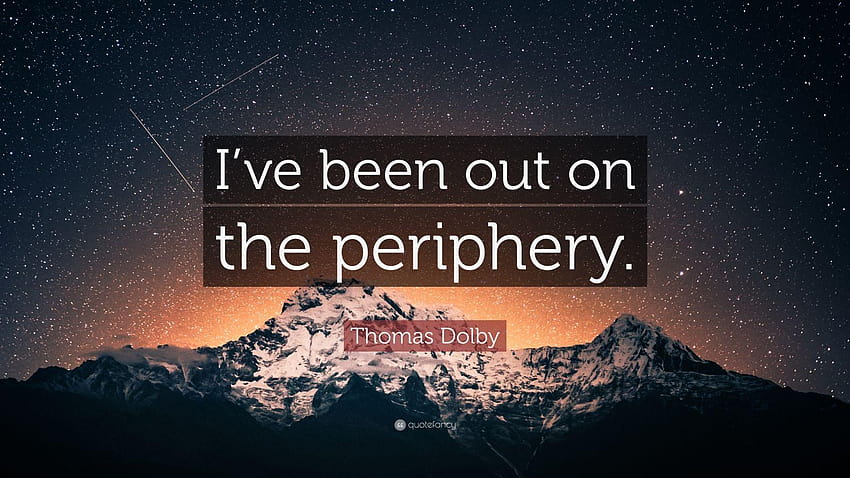 Thomas Dolby Quote: “I've been out on the periphery.” HD wallpaper