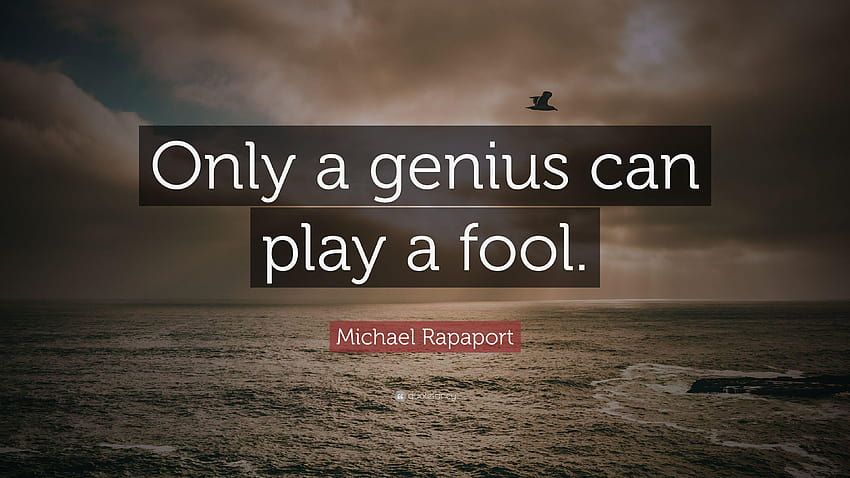 Michael Rapaport Quote: “Only a genius can play a fool.” HD wallpaper