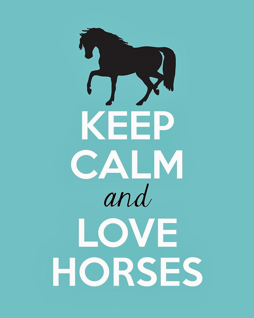 Full of Great Ideas: Keep Calm and Love Horses, keep calm love HD phone wallpaper