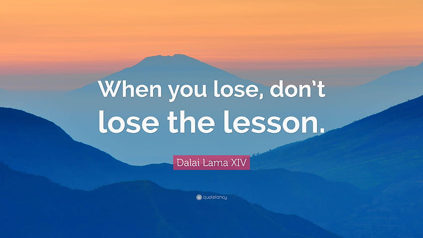 Dalai Lama XIV Quote: “When you lose, don't lose the lesson.” HD wallpaper