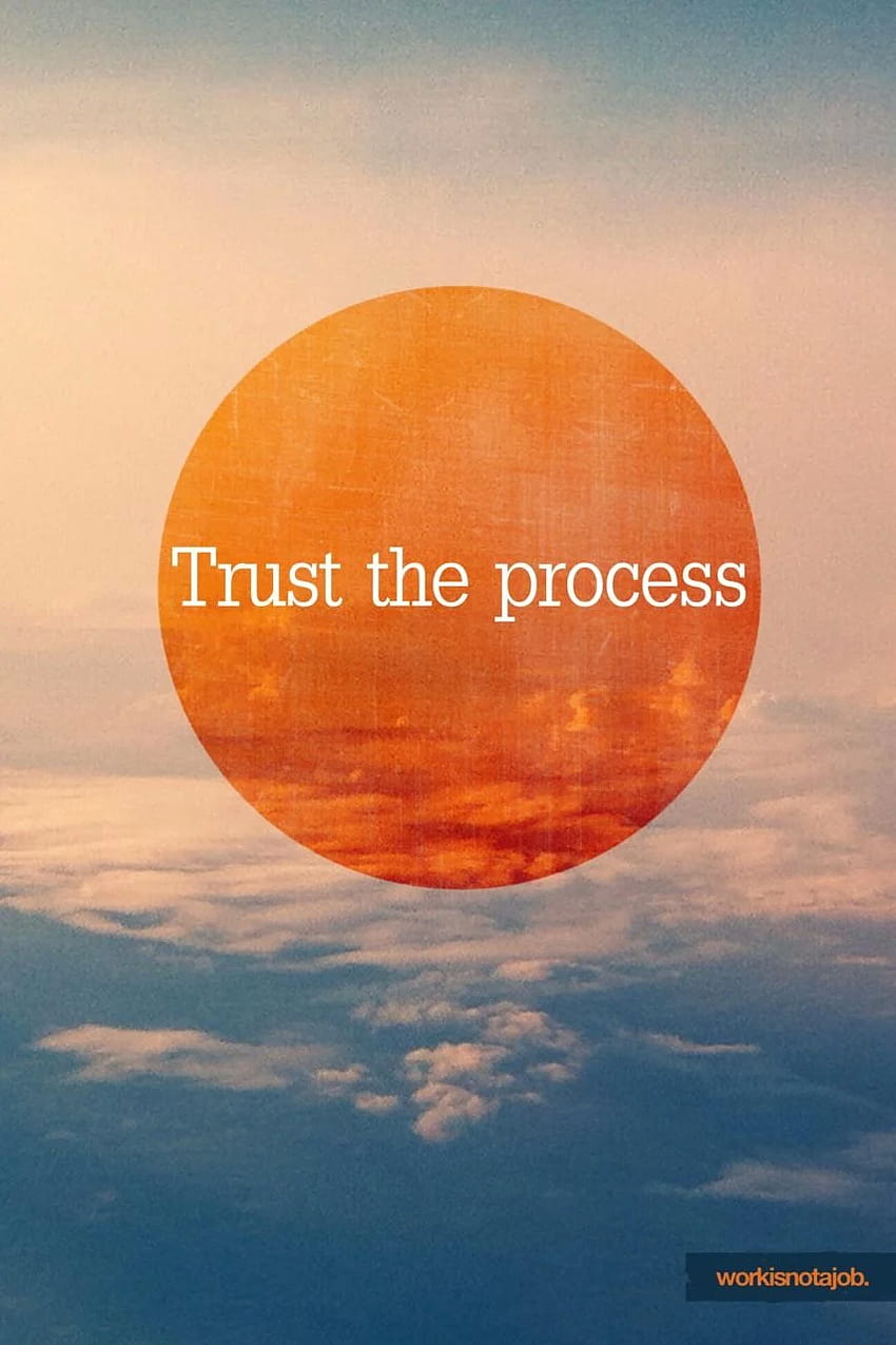 Quotes about Trust the process HD phone wallpaper