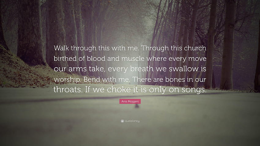 Anis Mojgani Quote: “Walk through this with me. Through this church HD wallpaper