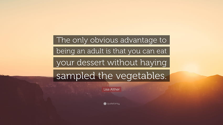 Lisa Alther Quote: “The only obvious advantage to being an adult is, eat your vegetables HD wallpaper