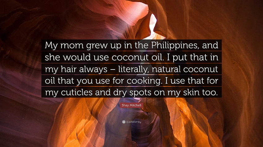 Citação de Shay Mitchell: “Minha mãe cresceu nas Filipinas e usava óleo de coco. Eu coloco isso no meu cabelo sempre – literalmente, coco natural...” papel de parede HD