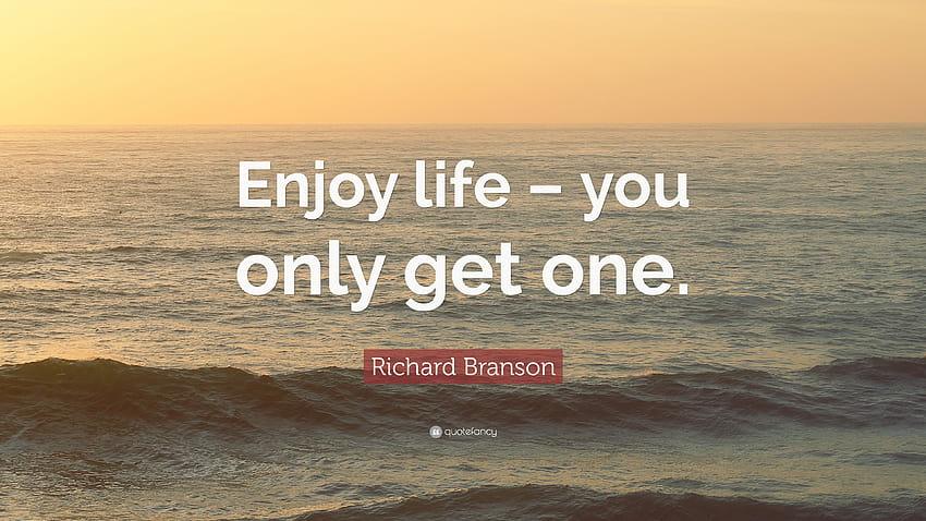 Richard Branson Quote: “Enjoy life – you only get one.” HD wallpaper