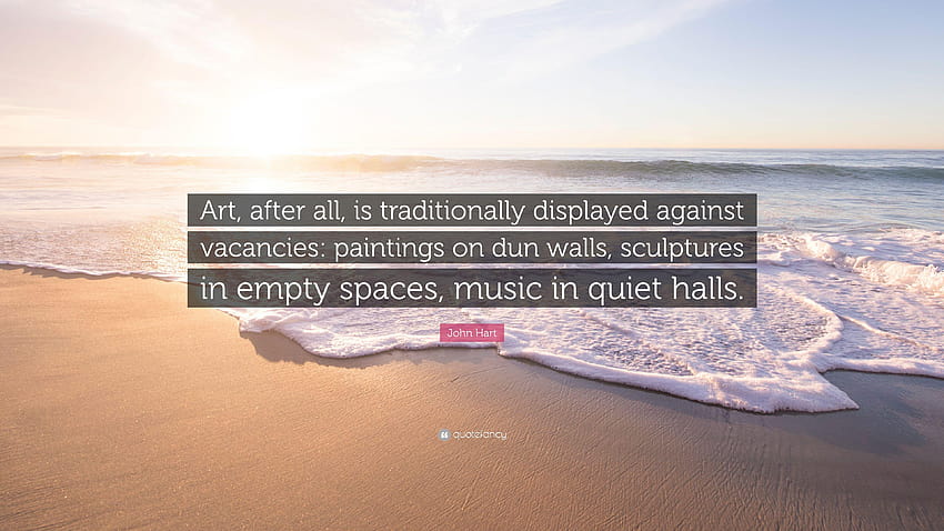 존 하트 명언: “결국 예술은 전통적으로 공석에 맞서 전시되는 것입니다. HD 월페이퍼