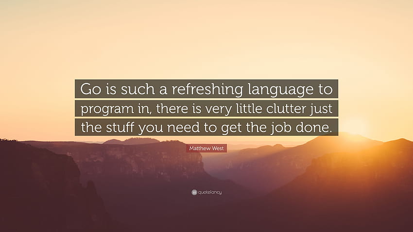 Цитат на Матю Уест: „Go е толкова освежаващ език за програмиране, има много малко бъркотия, само нещата, от които се нуждаете, за да свършите работата...“ HD тапет