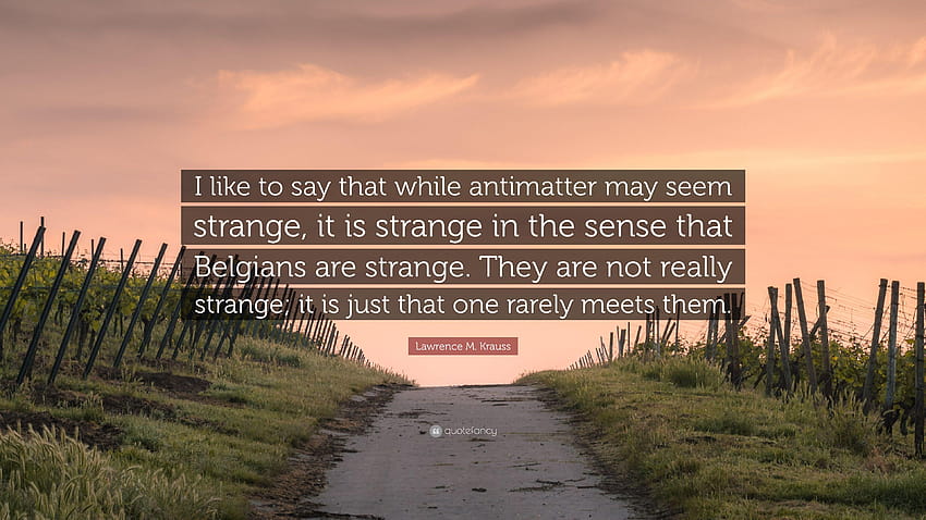 Lawrence M. Krauss Quote: “I like to say that while antimatter may HD wallpaper