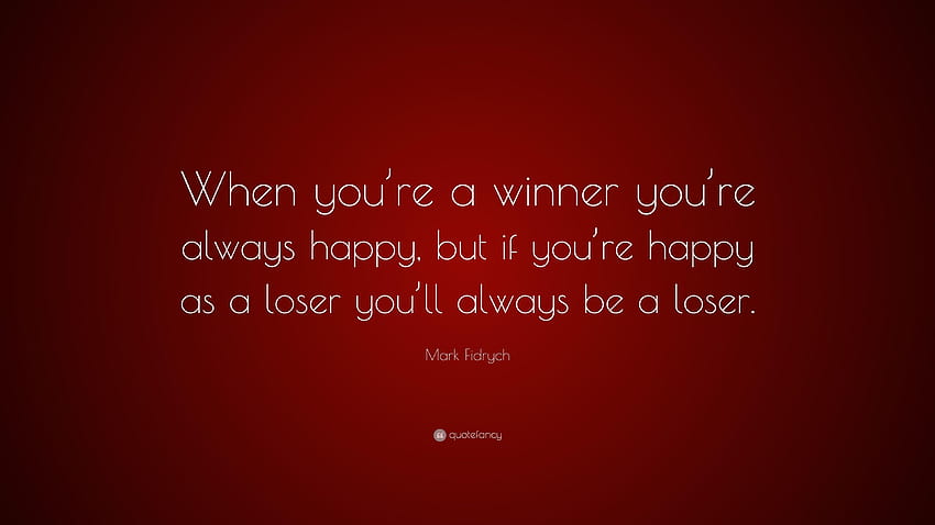 Mark Fidrych Quote: “When you're a winner you're always happy, but, loser HD wallpaper