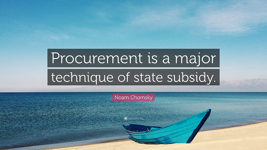 Noam Chomsky Quote: “Procurement is a major technique of state subsidy.” HD wallpaper