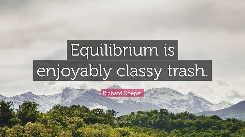 Цитат на Ричард Роупър: „Equilibrium е приятно елегантен боклук.“ HD тапет