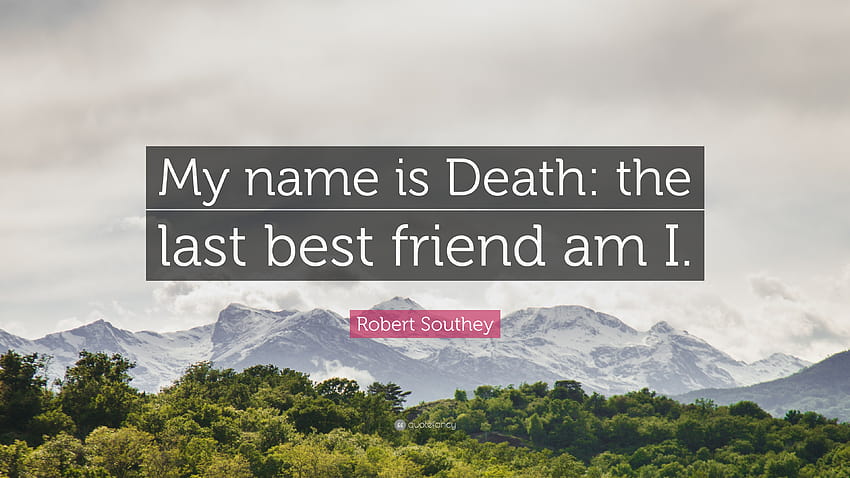 Robert Southey Quote: “My name is Death: the last best friend am I.” HD wallpaper