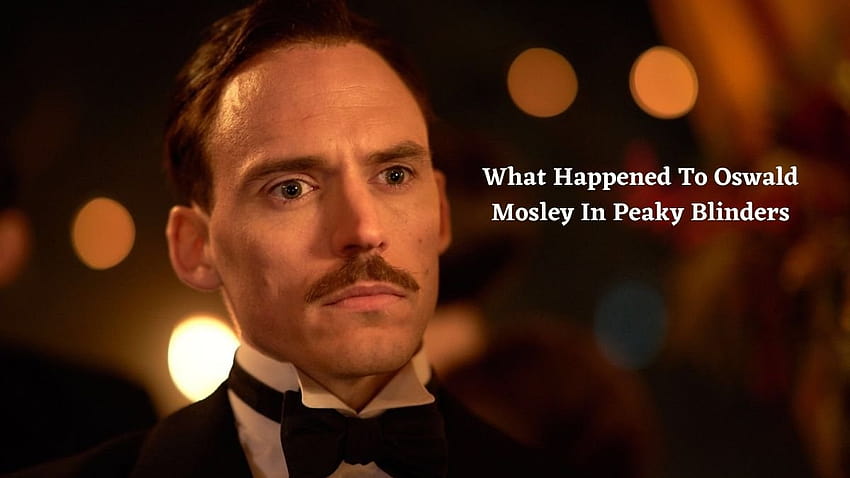 What Happened To Oswald Mosley In Peaky Blinders? Who Was Oswald Mosley And What Happened To Him? HD wallpaper