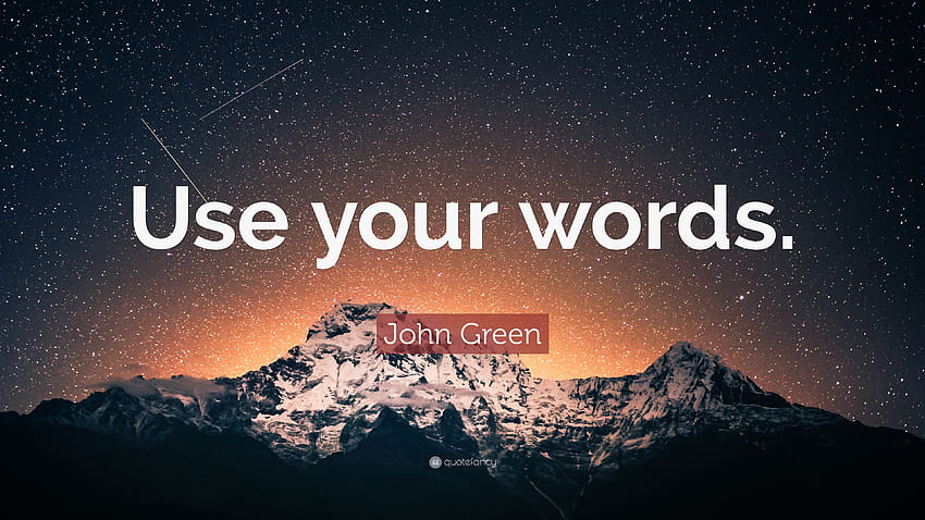 John Green Quote: “Use your words.” HD wallpaper