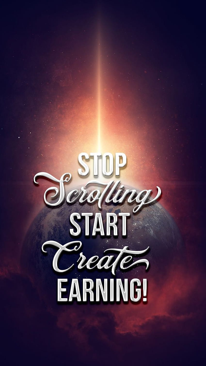 Stop scrolling start earning iphone [750x1334] for your , Mobile & Tablet HD phone wallpaper