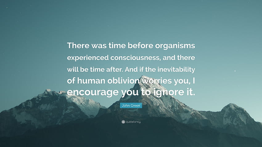 John Green Quote: “There was time before organisms experienced HD wallpaper