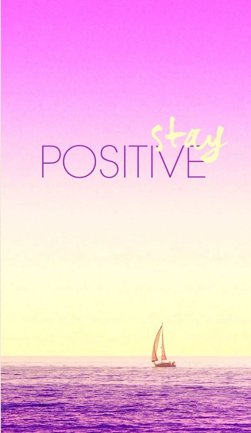 Stay Positive posted by Sarah Johnson, stay postive HD phone wallpaper