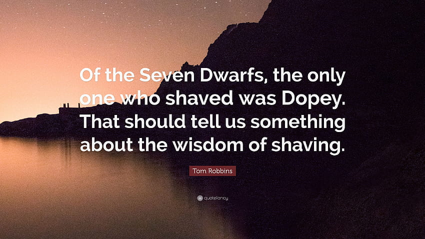 Tom Robbins Cytaty: „Z Siedmiu Krasnoludków tylko jeden, który się golił, był Przyćmiony. To powinno nam powiedzieć coś o mądrości golenia. Tapeta HD