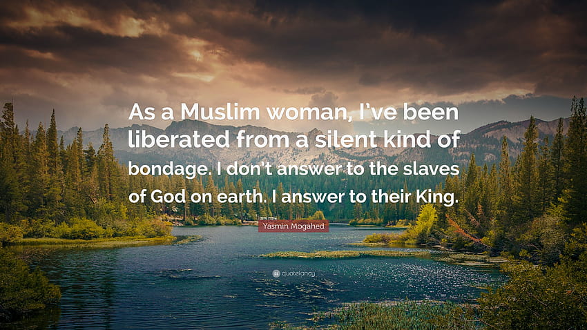 Yasmin Mogahed 명언: “무슬림 여성으로서 나는 소리 없는 속박에서 해방되었습니다. 나는 땅에 있는 하나님의 종들에게 대답하지 않습니다. 나는...” HD 월페이퍼