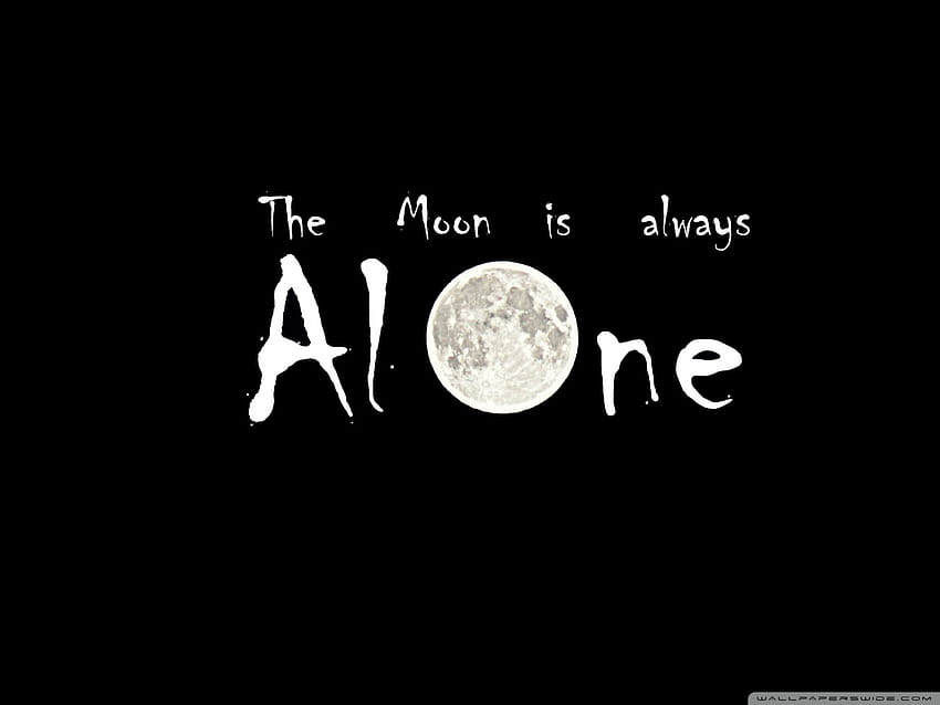 The Moon is Always Alone Ultra Backgrounds for : & UltraWide & Laptop : Multi Display, Dual Monitor : Tablet : Smartphone, alone text HD wallpaper